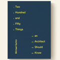 Book cover of 'Two Hundred and Fifty Things an Architect Should Know' by Michael Sorkin with yellow text on a blue background