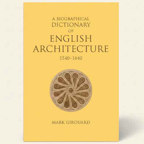 Book cover of 'A Biographical Dictionary of English Architecture 1540-1640' by Mark Girouard with a decorative circle design on a yellow background.
