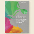 Book cover of 'A Portrait of Dublin in Maps' with colorful geometric design and silhouette.