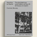 Book cover of 'America at Home: The Architecture and Politics of the US Embassy in Dublin' by Cormac Murray with a black and white photo of an embassy structure.