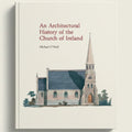 Book cover of 'An Architectural History of the Church of Ireland' with a church illustration on a beige background.