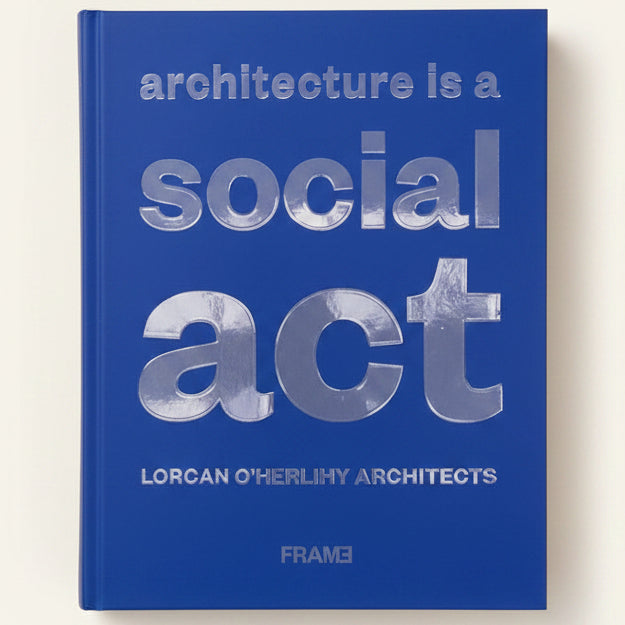 Book cover with text 'architecture is a social act' by Lorcán O'Herlihy Architects on a blue background