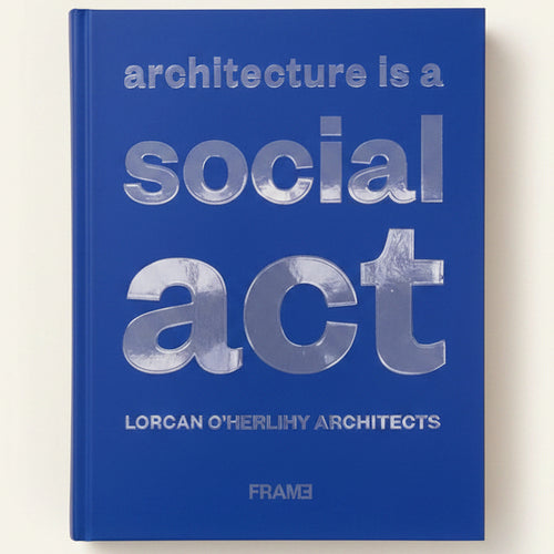 Book cover with text 'architecture is a social act' by Lorcán O'Herlihy Architects on a blue background