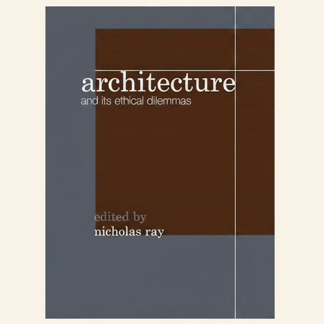 Book cover of 'Architecture and its Ethical Dilemmas' edited by Nicholas Ray with a brown and gray design.