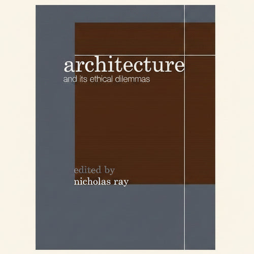 Book cover of 'Architecture and its Ethical Dilemmas' edited by Nicholas Ray with a brown and gray design.
