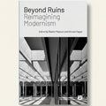 Book cover of 'Beyond Ruins: Reimagining Modernism' with architectural imagery.
