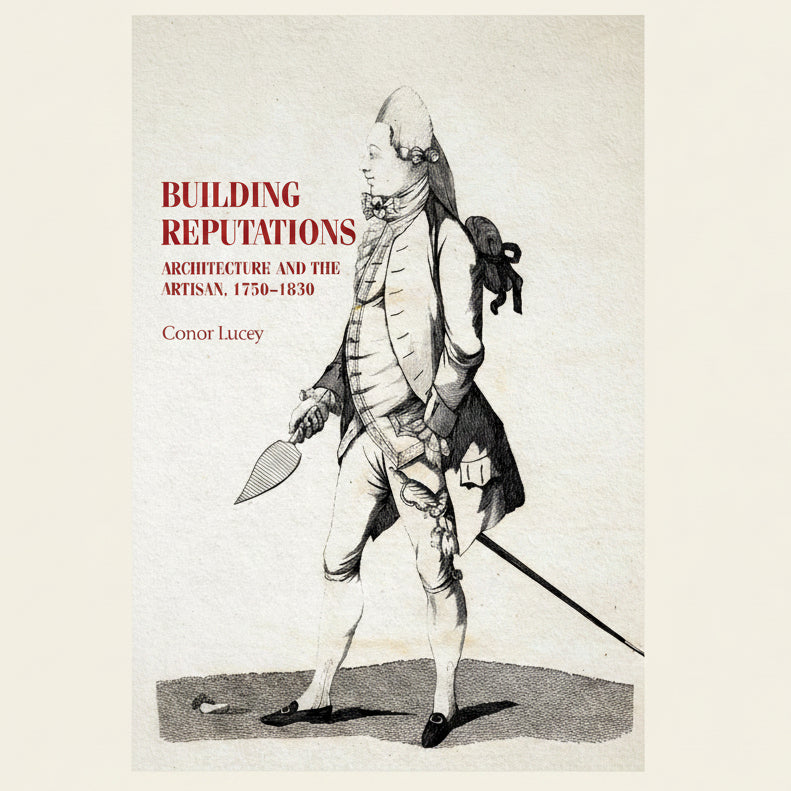 Book cover of 'Building Reputations: Architecture and the Artisan, 1750-1830' with a historical illustration of a man holding tools.