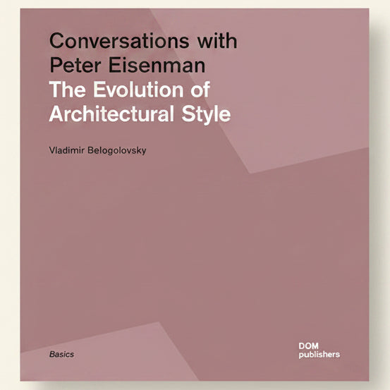 Book cover of 'Conversations with Peter Eisenman: The Evolution of Architectural Style' by Vladimir Belogolovsky with DOM Publishers branding.