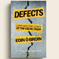 Book cover of 'Defects: Living with the Legacy of the Celtic Tiger' by Eoin O'Brien on a gray background with yellow text.