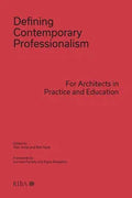 Defining Contemporary Professionalism For Architects in Practice and Education Edited By Alan Jones & Rob Hyde