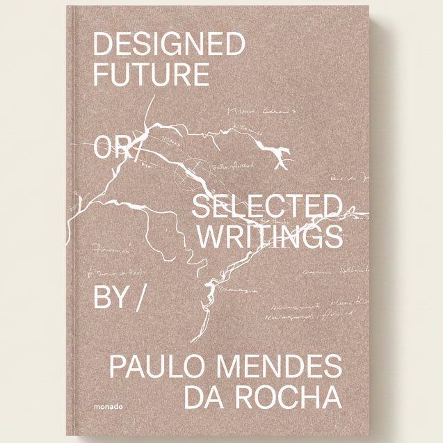Book cover with text 'Designed Future or Selected Writings by Paulo Mendes da Rocha' on a beige background