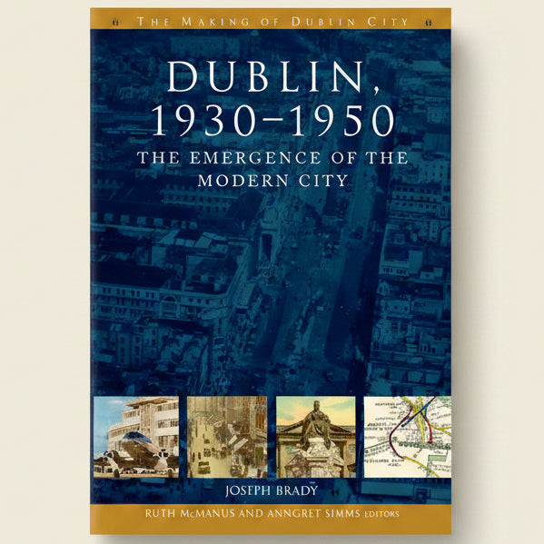Book cover of 'Dublin, 1930-1950: The Emergence of the Modern City' with images of buildings and a map.