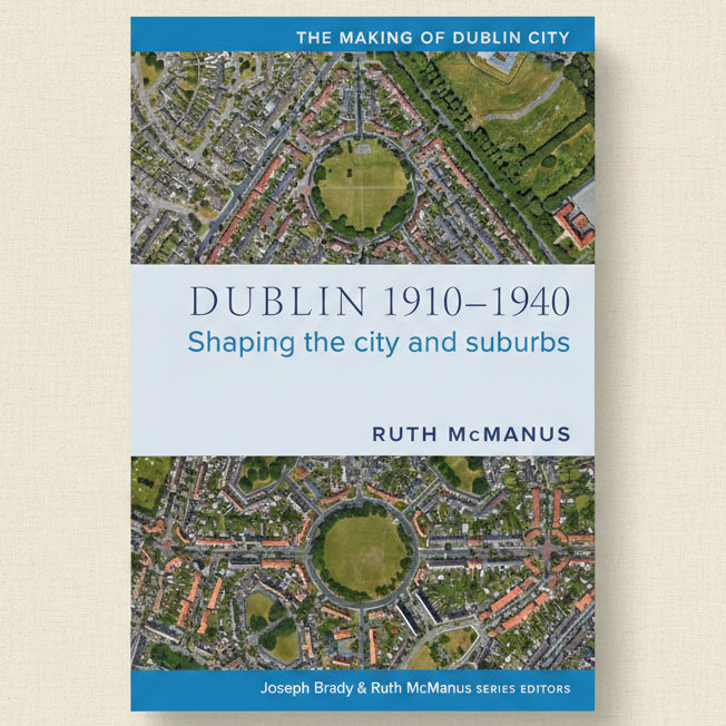 Book cover of 'Dublin 1910-1940: Shaping the city and suburbs' by Ruth McManus with aerial views of Dublin.