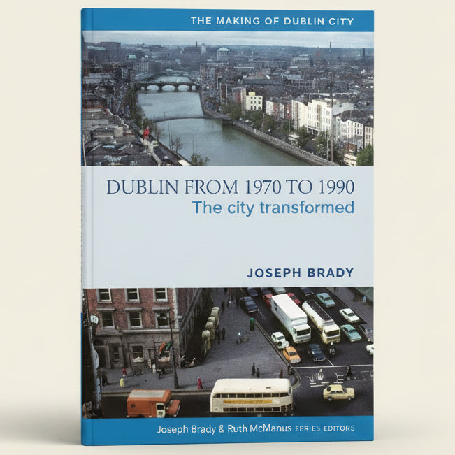 Book cover of 'Dublin from 1970 to 1990' by Joseph Brady, showing images of Dublin's transformation.
