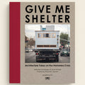 Book cover of 'Give Me Shelter' with a photo of a small house on wheels and text about homelessness.