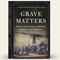 Book cover of 'Grave Matters' with a cemetery image and text about death and dying in Dublin.