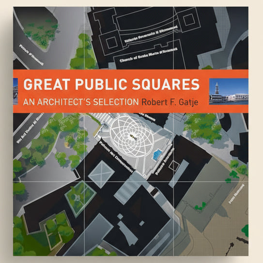 Book cover of 'Great Public Squares: An Architect's Selection' by Robert F. Gatje with architectural plans and title text.
