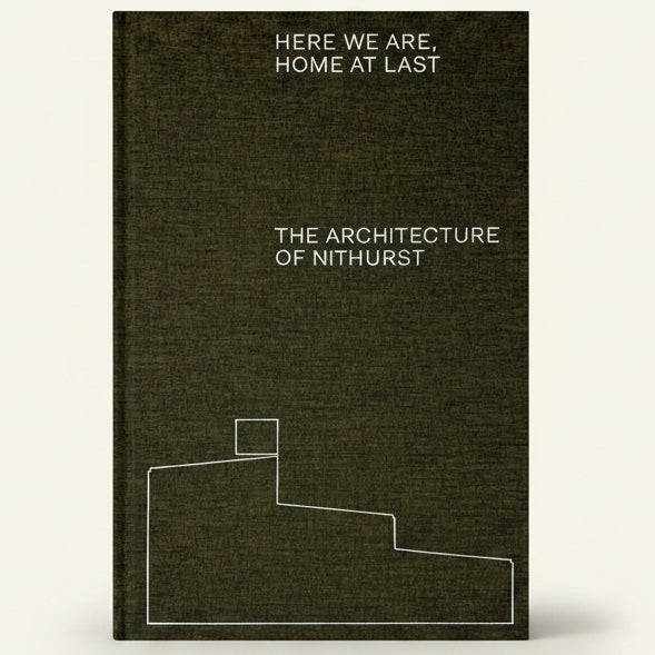 Book cover with text 'Here We Are, Home at Last: The Architecture of Nithurst' on a dark green background.