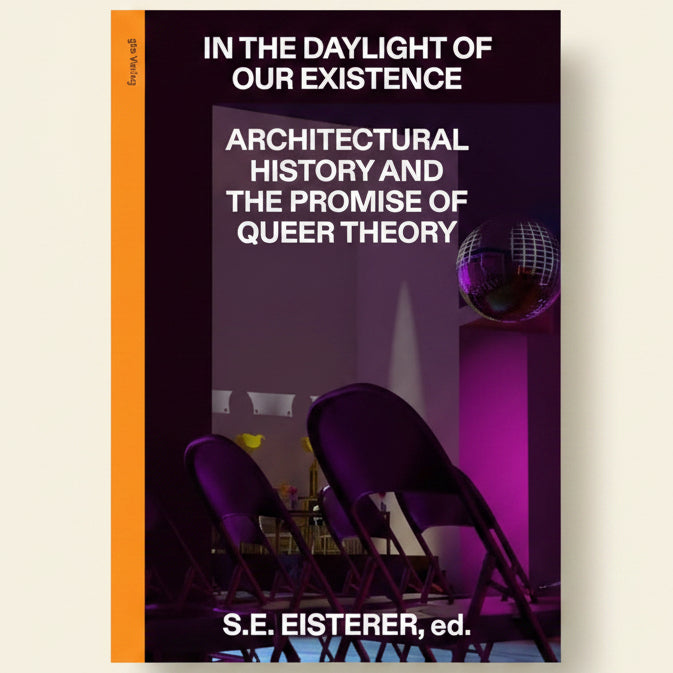 Book cover of 'In the Daylight of Our Existence: Architectural History and the Promise of Queer Theory' with a modern interior design.