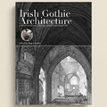 Book cover of 'Irish Gothic Architecture' with interior cathedral view