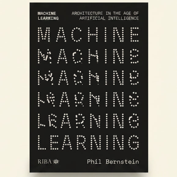 Book cover of 'Machine Learning: Architecture in the Age of Artificial Intelligence' by Phil Bernstein with a black and white design.
