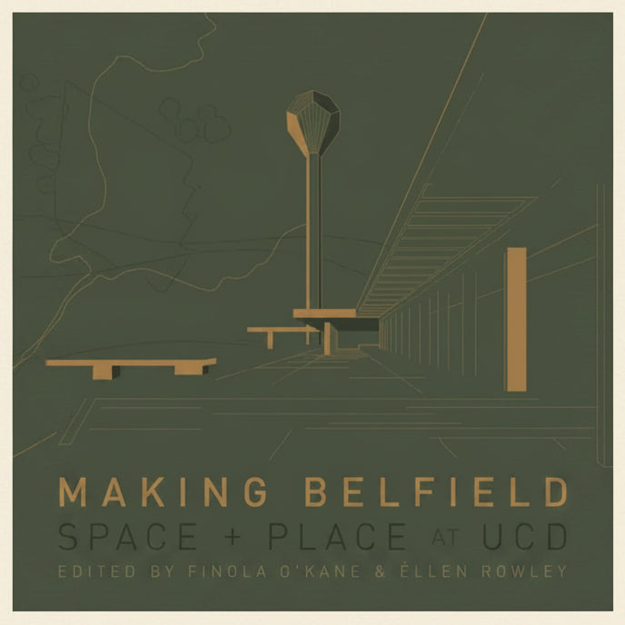 Book cover of 'Making Belfield: Space + Place at UCD' with architectural illustrations on a green background.