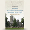 Book cover of 'Medieval Ecclesiastical Buildings in Ireland, 1789-1915' with a church image on a light gray background.