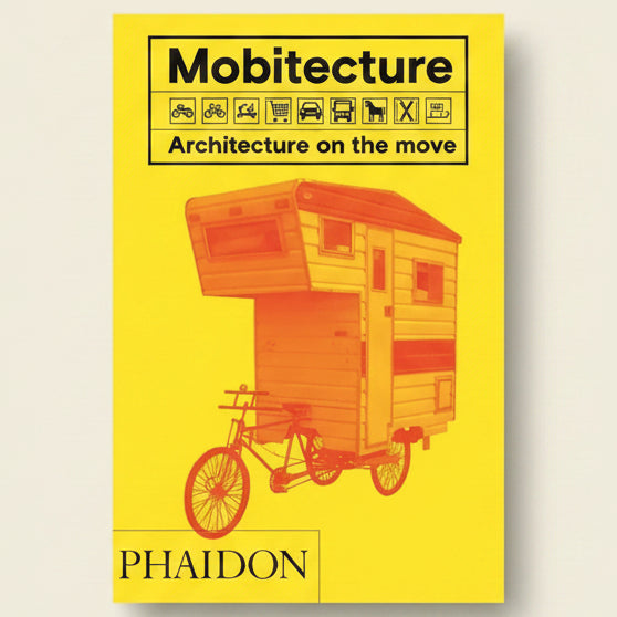 Book cover of 'Mobitecture: Architecture on the Move' by Phaidon with a yellow background and illustration of a mobile home.