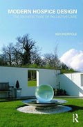 Modern Hospice Design: The Architecture of Palliative Care by Ken Worpole