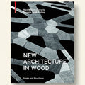 Book cover of 'New Architecture in Wood' with geometric wood patterns and text.
