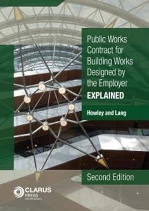 Public Works Conditions of Contract for Building Works Designed by the Employer: Explained by James Howley