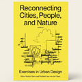 Reconnecting Cities, People and Nature: Exercises in Urban Design by Víctor Muñoz Sanz and Robbert Jan van der Veen