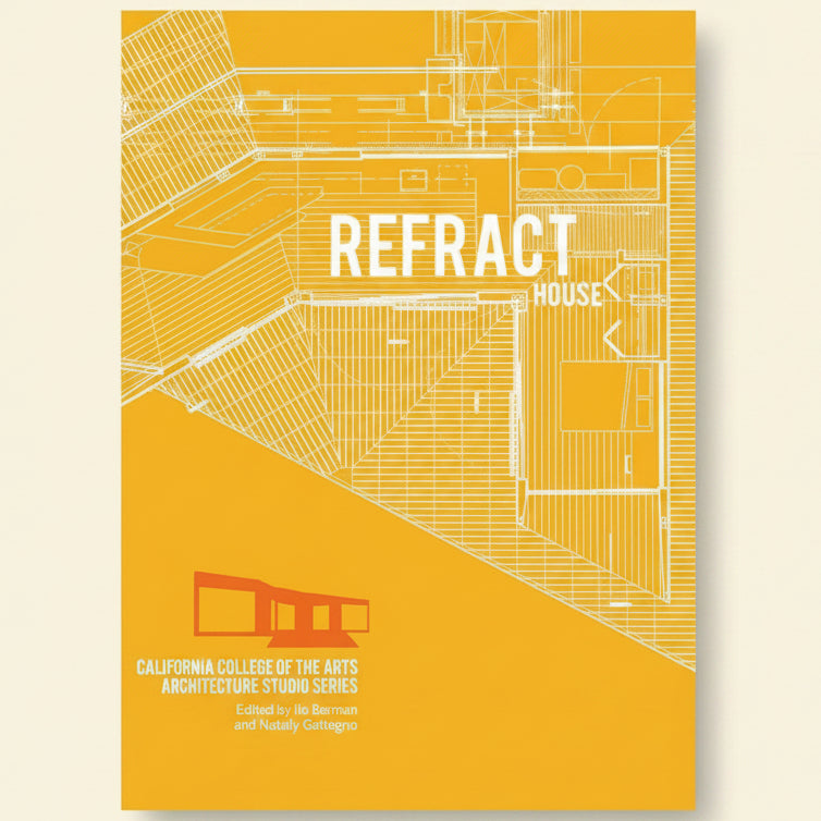 Book cover of 'Refract House' from California College of the Arts Architecture Studio Series with architectural line drawings on a yellow background.