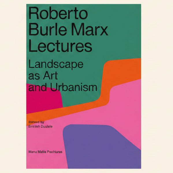 Book cover of 'Lectures on Landscape as Art and Urbanism' by Roberto Burle Marx