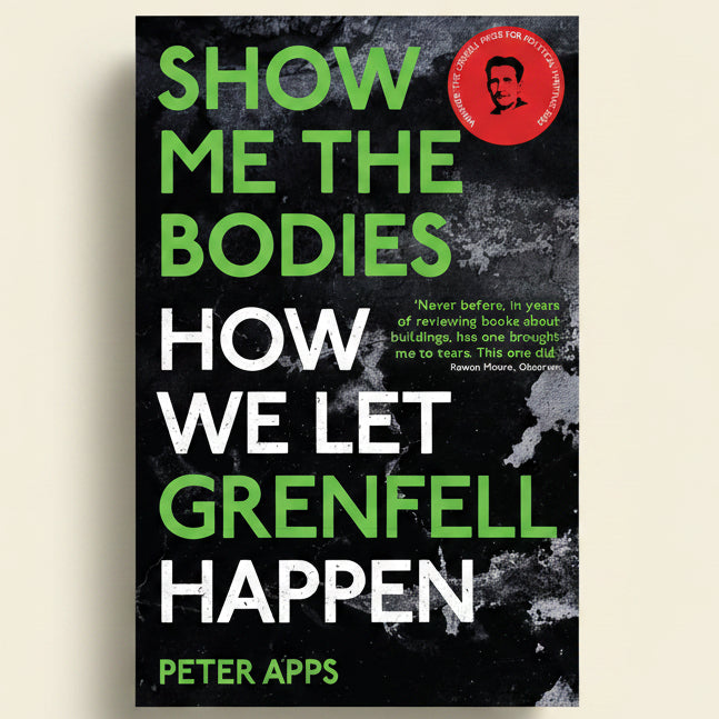 Book cover of 'Show Me The Bodies How We Let Grenfell Happen' by Peter Apps with a black and white image of a building and a red badge.