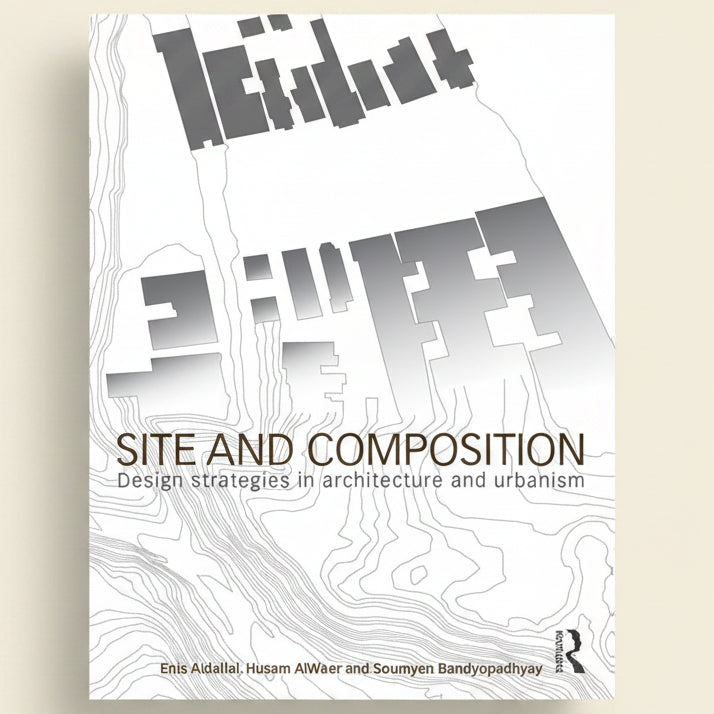 Book cover of 'Site and Composition' by Enis Aldallat, Husam Alwaer, and Soumyen Bandyopadhyay with architectural design elements.