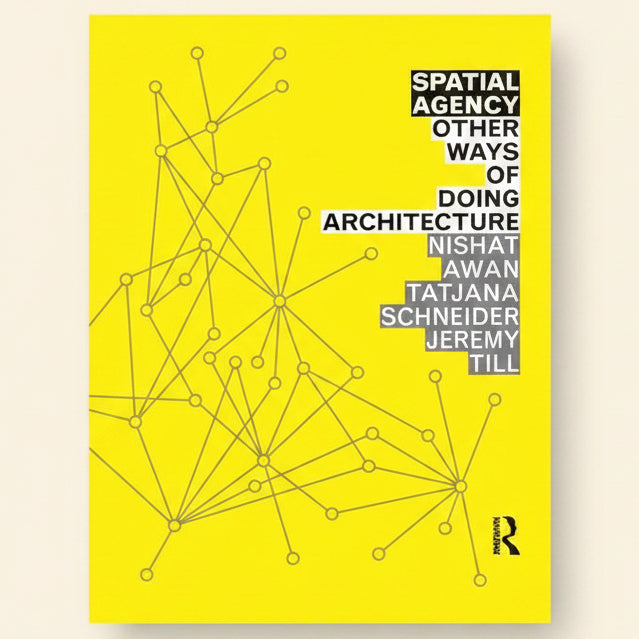 Book cover of 'Spatial Agency: Other Ways of Doing Architecture' with a geometric design on a yellow background.