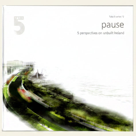 Cover of a book titled 'pause 5 perspectives on unbuilt Ireland' with a blurred train design.