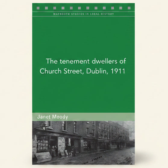 Book cover of 'The tenement dwellers of Church Street, Dublin, 1911' by Janet Moody with a green background and black and white photo.