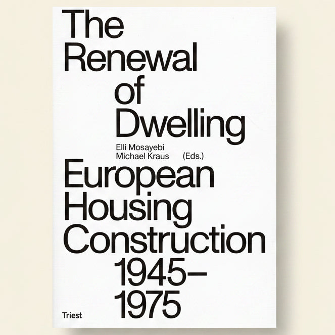 Book cover of 'The Renewal of Dwelling: European Housing Construction 1945-1975' by Eli Mosayebi and Michael Kraus.