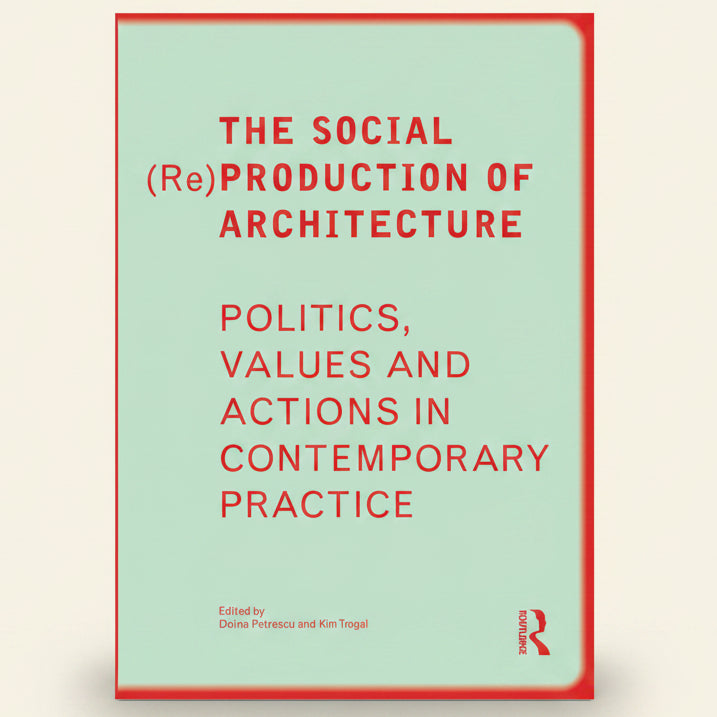 Book cover of 'The Social (Re)Production of Architecture' with red text on a green background