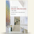 Book cover of 'The Story of Irish Museums 1790-2000' with a museum interior image.