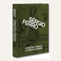 Construction of Classical Design - Sérgio Ferro  Silke Kapp and Mariana Moura (ed.)