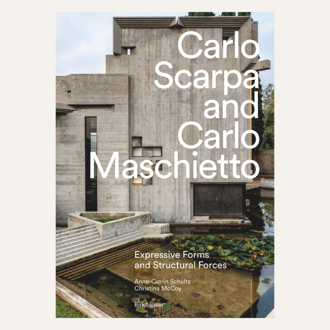 Book cover for 'Carlo Scarpa and Carlo Maschietto: Expressive Forms and Structural Forces' by Anne-Catrin Schultz and Christina McCoy, published by Dirkhäuser. The cover features a photograph of a modernist concrete building with a pond in the foreground, overlaid with large white text.