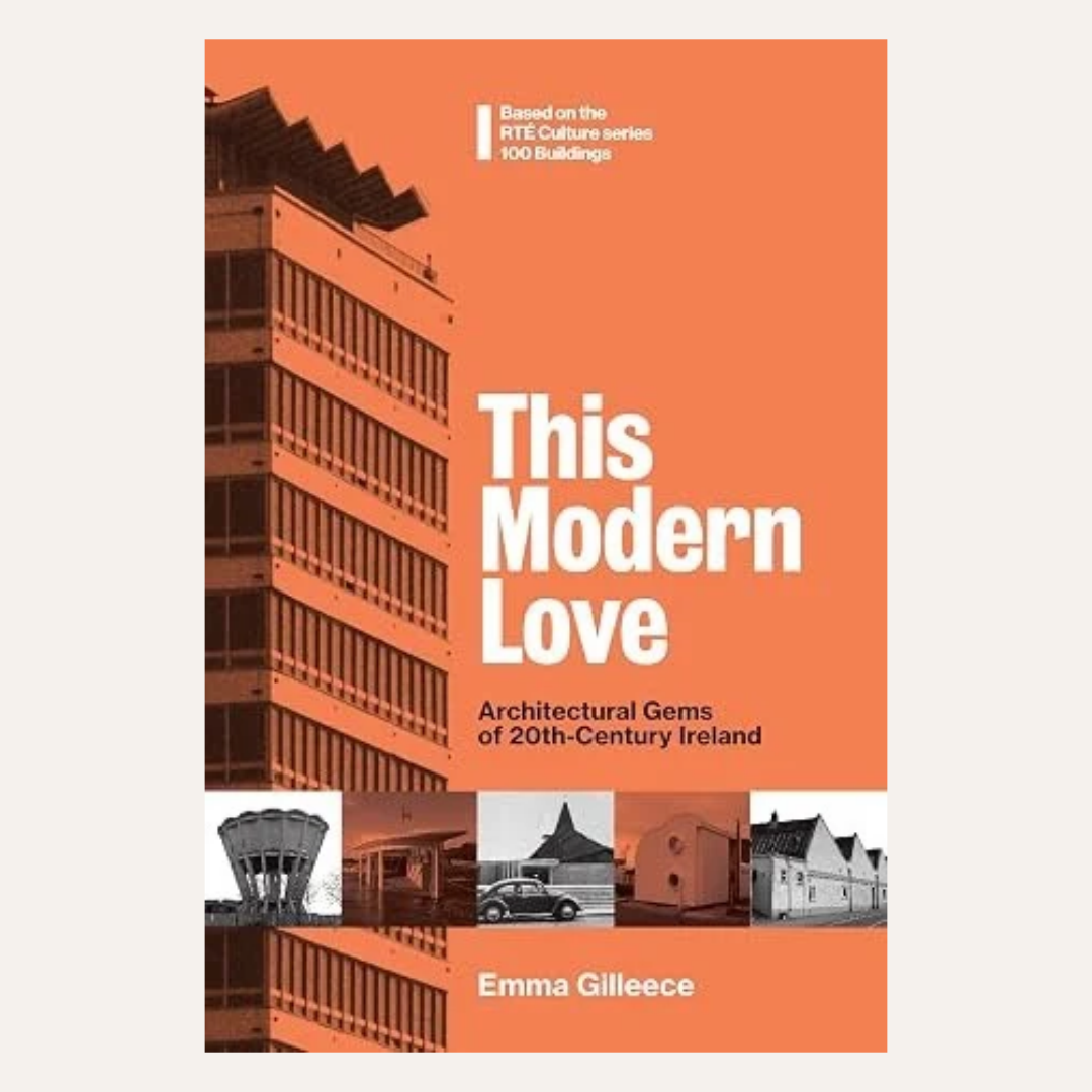 This Modern Love - Architectural Gems of 20th Century Ireland