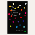 Secret Lives of Colour: New edition with 25 new colours by Kassia St Clair