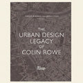Book cover of 'The Urban Design Legacy of Colin Rowe' with a map background.