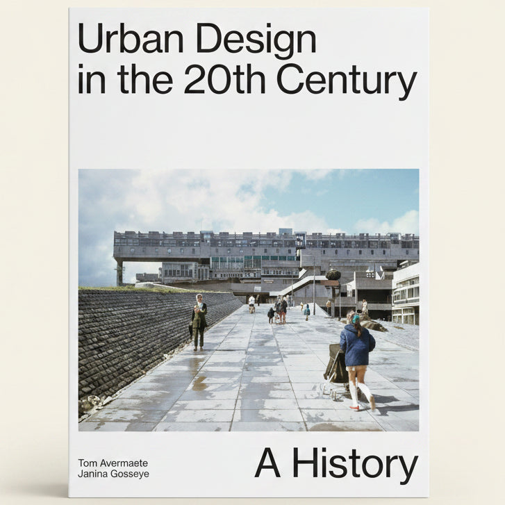 Urban Design in the 20th Century - A History by Tom Avermaete & Janina Gosseye