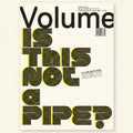 Magazine cover with stylized text 'Volume IS THIS NOT A PIPE?' on a white background