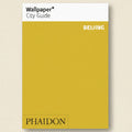 Wallpaper* City Guide Beijing by Phaidon on a yellow background